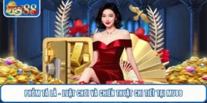 Phỏm Tá Lả - Luật Chơi Và Chiến Thuật Chi Tiết Tại MU88